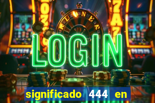 significado 444 en lo espiritual